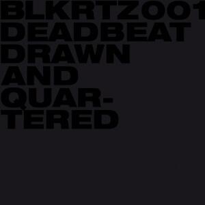 Vinyl - Electronic/Experimental/Beats - Deadbeat-Drawn And Quartered / Blkrtz